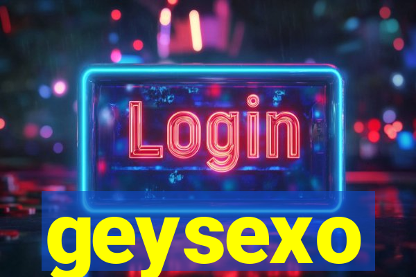 geysexo