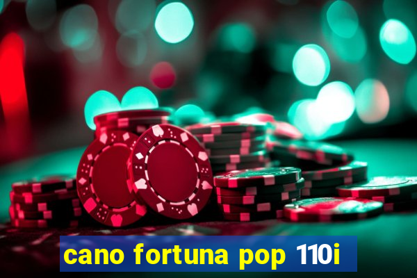 cano fortuna pop 110i