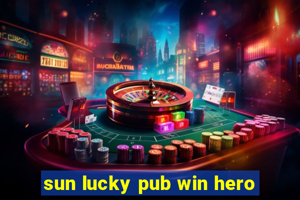 sun lucky pub win hero