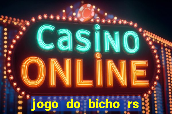 jogo do bicho rs resultado certo de hoje 14h 18h rs consulta