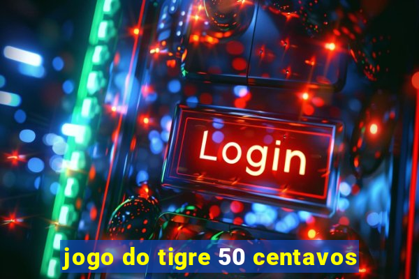 jogo do tigre 50 centavos