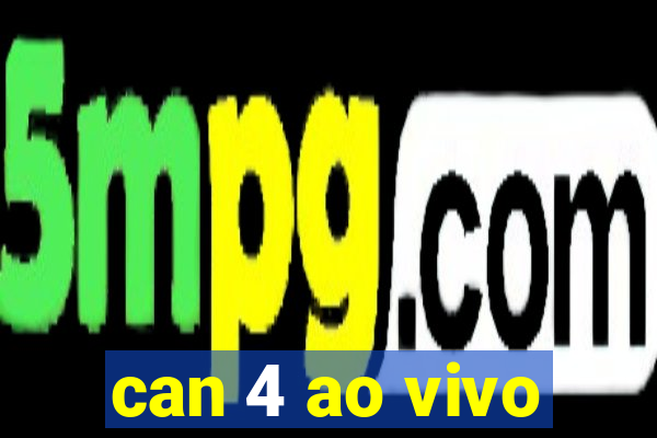 can 4 ao vivo