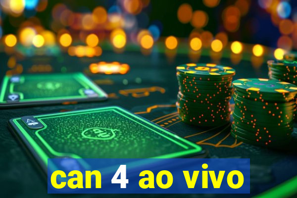 can 4 ao vivo