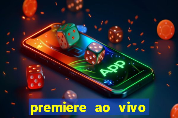 premiere ao vivo corinthians gratis