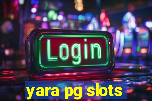 yara pg slots