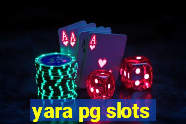 yara pg slots