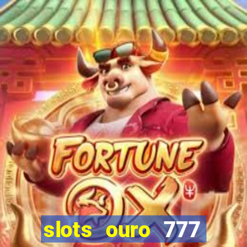 slots ouro 777 play store