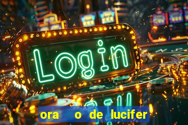 ora  o de lucifer para ganhar na mega sena