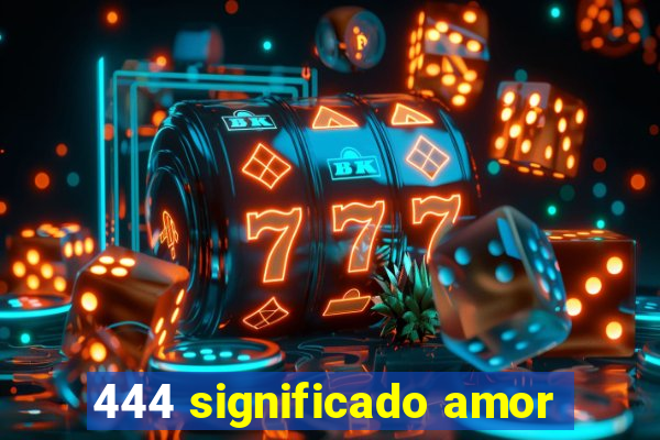 444 significado amor