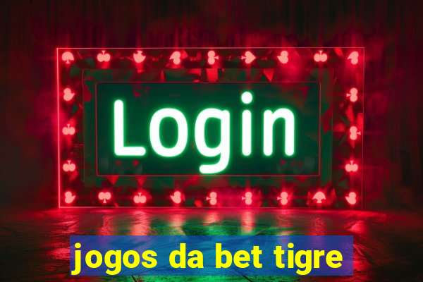 jogos da bet tigre