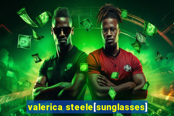 valerica steele[sunglasses]