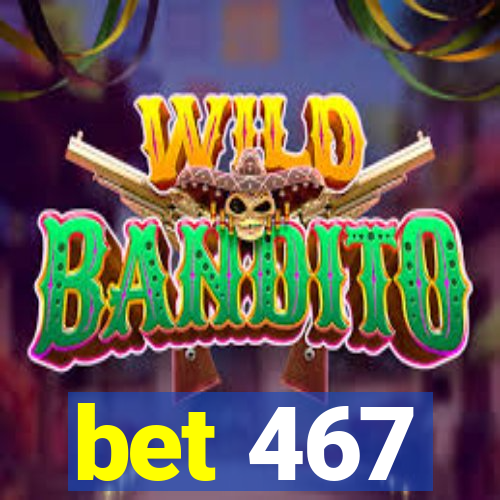 bet 467