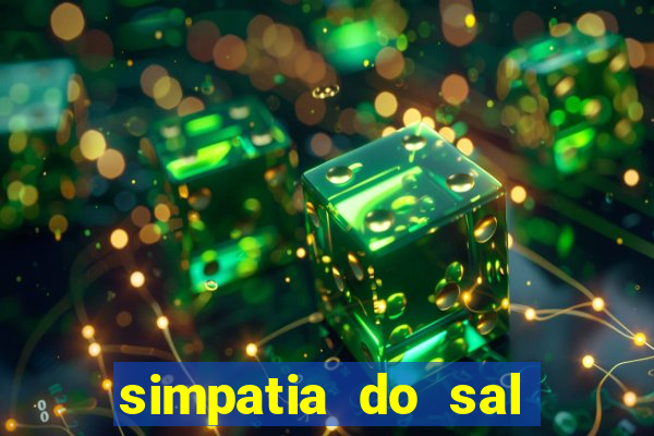 simpatia do sal grosso para afastar rival