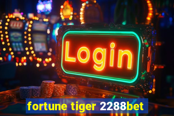 fortune tiger 2288bet