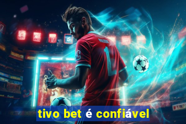 tivo bet é confiável