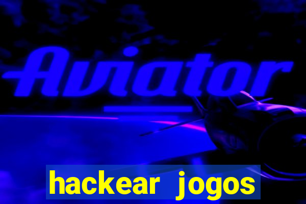 hackear jogos dinheiro infinito