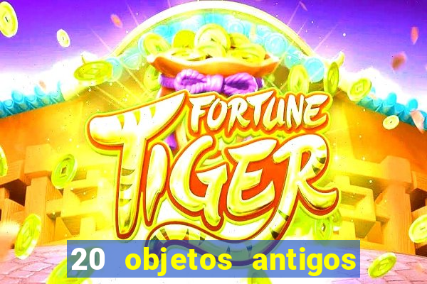 20 objetos antigos que hoje valem uma fortuna