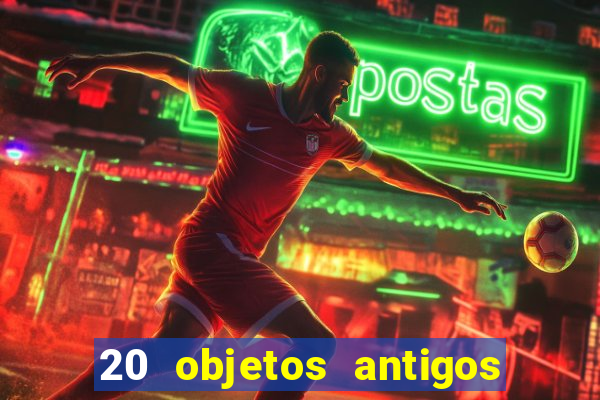 20 objetos antigos que hoje valem uma fortuna