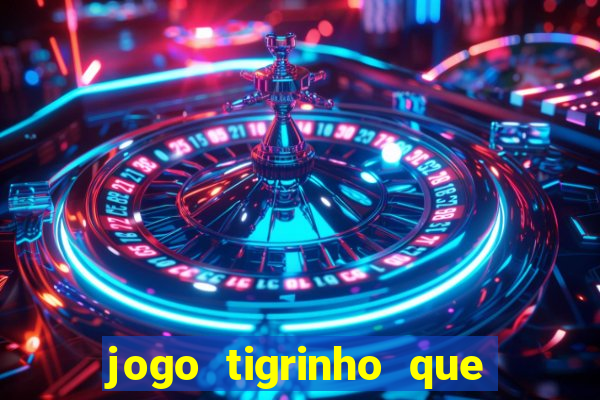 jogo tigrinho que da bonus no cadastro