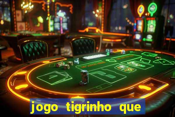 jogo tigrinho que da bonus no cadastro