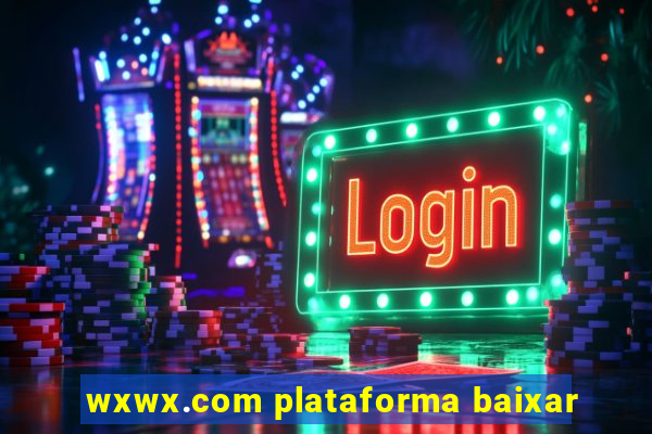 wxwx.com plataforma baixar