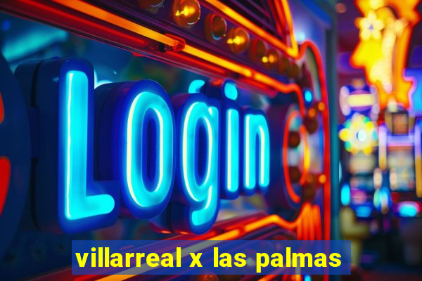 villarreal x las palmas