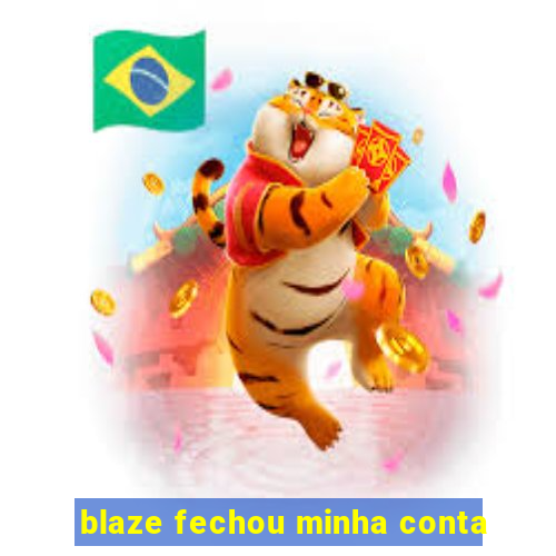 blaze fechou minha conta