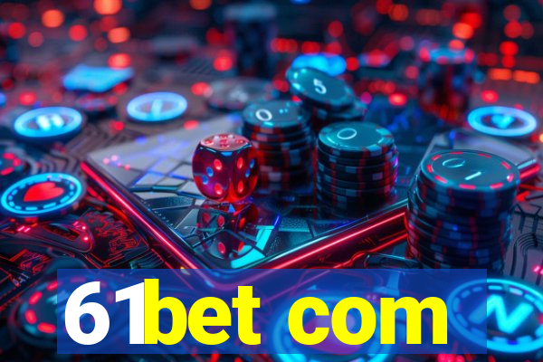 61bet com