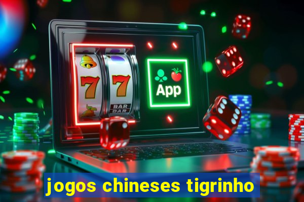 jogos chineses tigrinho