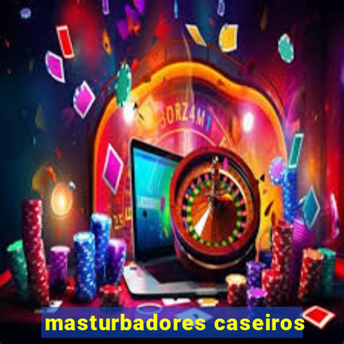 masturbadores caseiros