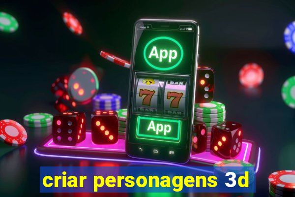 criar personagens 3d