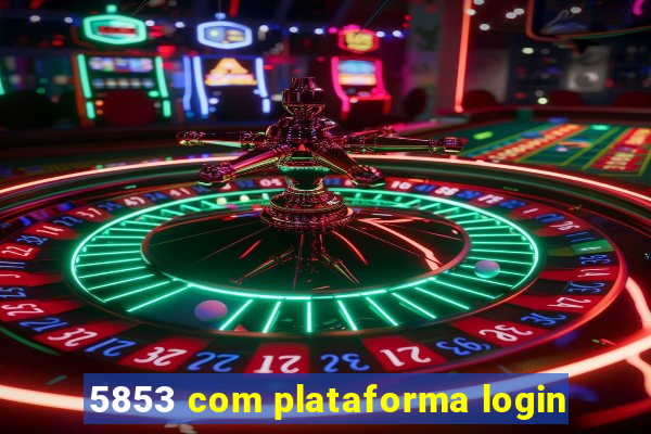 5853 com plataforma login