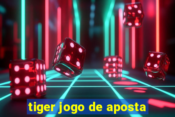 tiger jogo de aposta