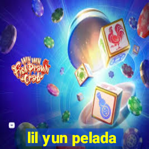 lil yun pelada