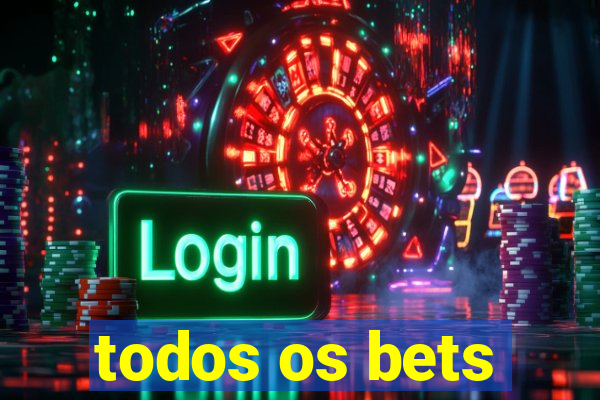 todos os bets