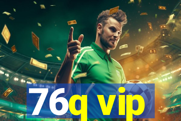 76q vip