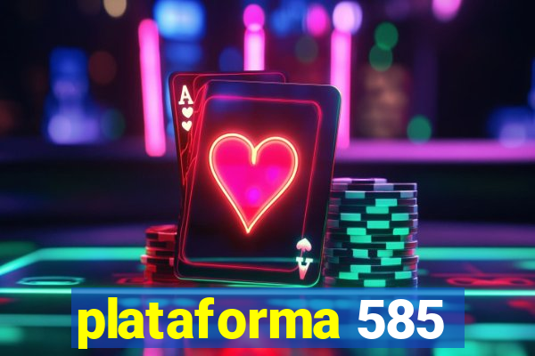 plataforma 585