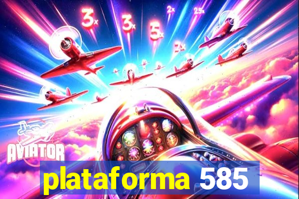 plataforma 585