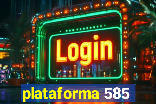 plataforma 585