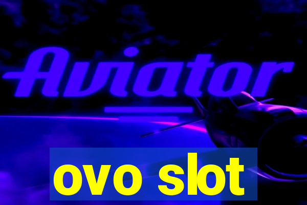 ovo slot