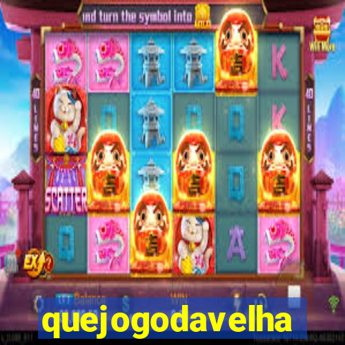 quejogodavelha