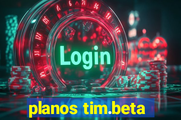 planos tim.beta