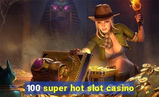 100 super hot slot casino