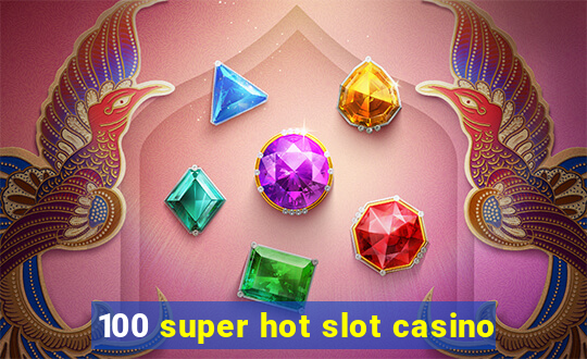 100 super hot slot casino