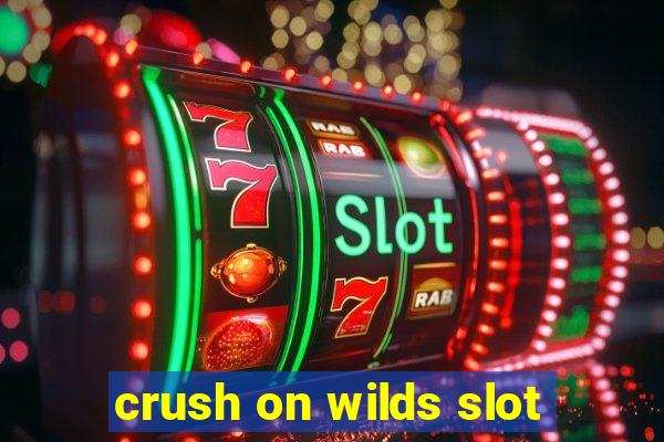 crush on wilds slot