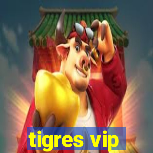 tigres vip