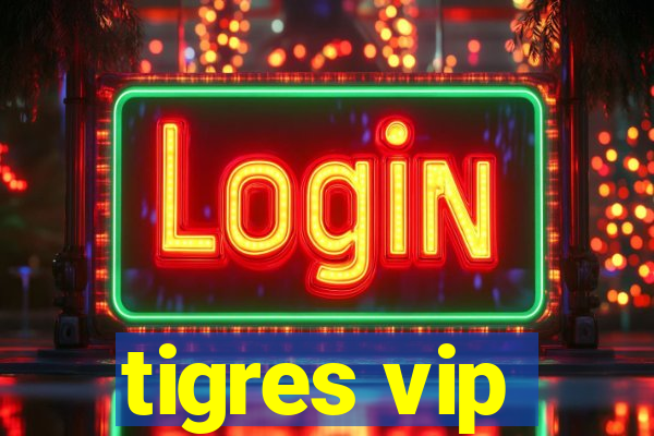 tigres vip