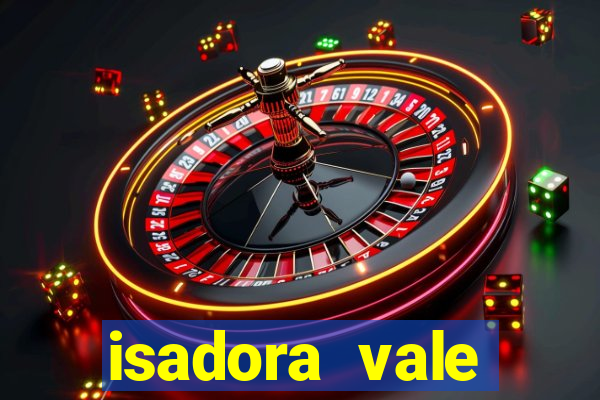 isadora vale reclame aqui