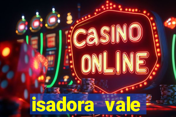 isadora vale reclame aqui