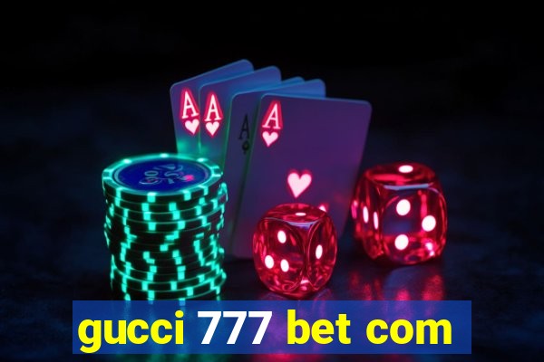 gucci 777 bet com